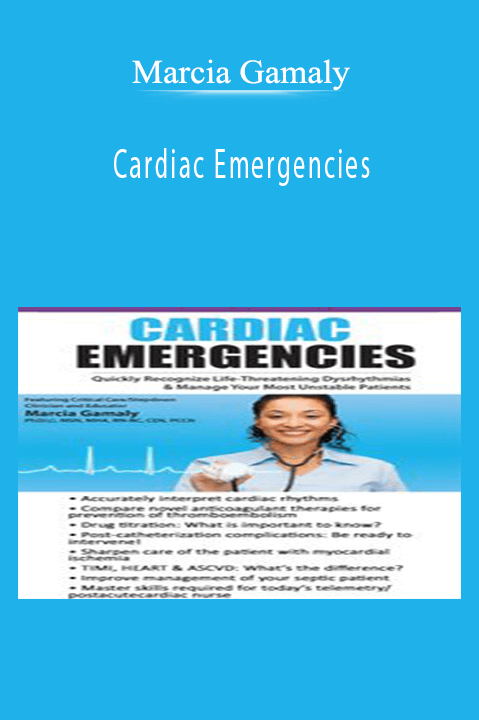 Marcia Gamaly – Cardiac Emergencies: Quickly Recognize Life–Threatening Dysrhythmias & Manage Your Most Unstable Patients