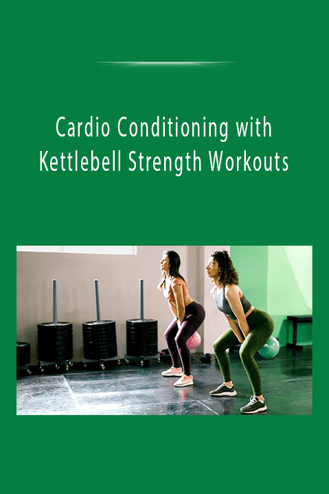 Cardio Conditioning with Kettlebell Strength Workouts