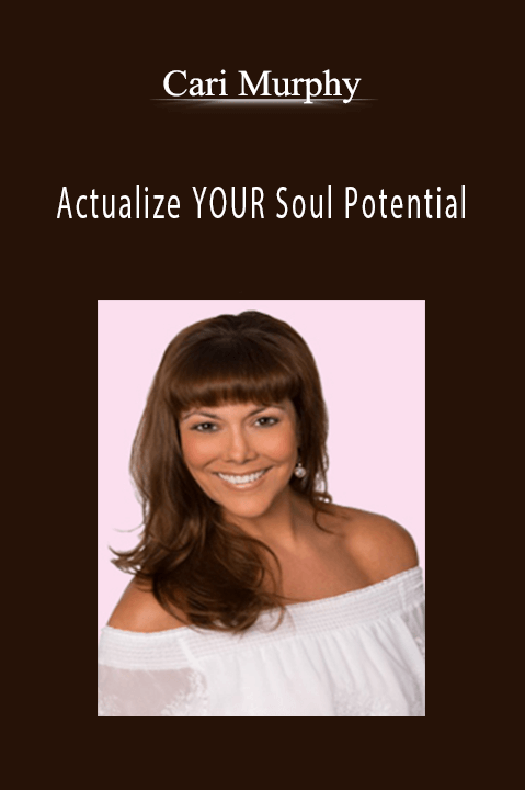 Actualize YOUR Soul Potential – Cari Murphy