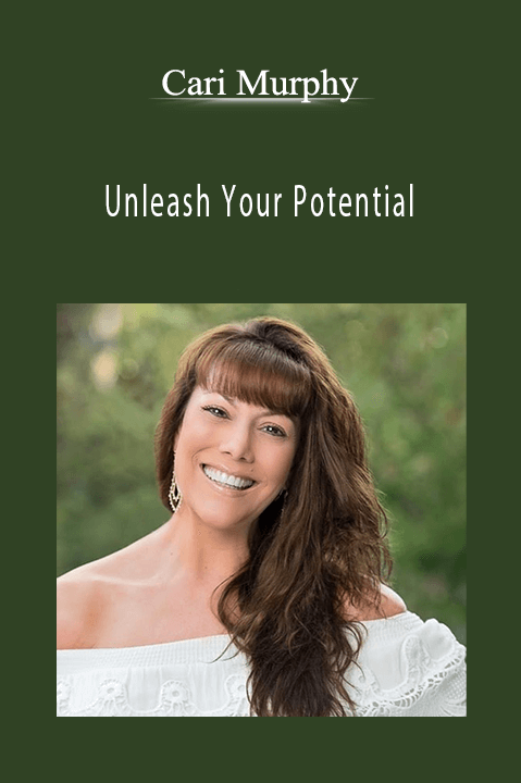 Unleash Your Potential – Cari Murphy