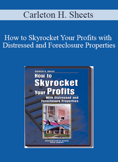 How to Skyrocket Your Profits with Distressed and Foreclosure Properties – Carleton H. Sheets