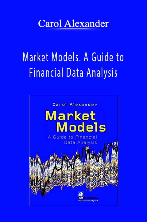 Market Models. A Guide to Financial Data Analysis – Carol Alexander