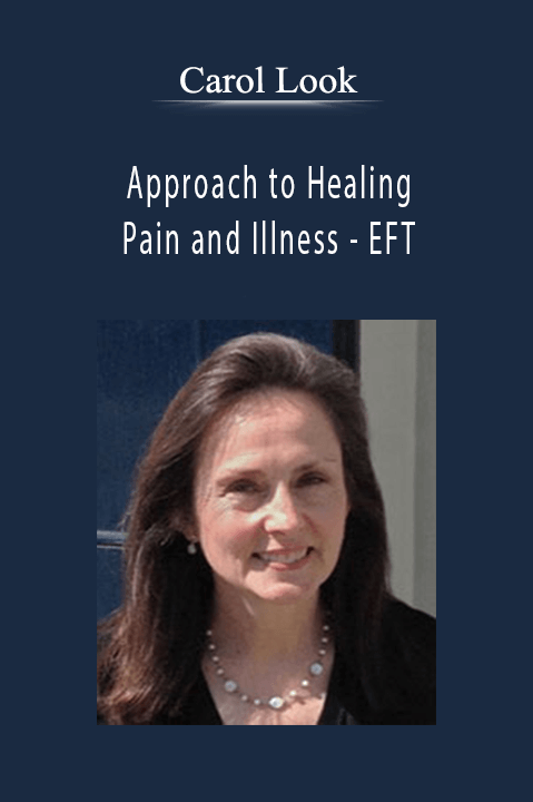 Approach to Healing Pain and Illness – EFT – Carol Look