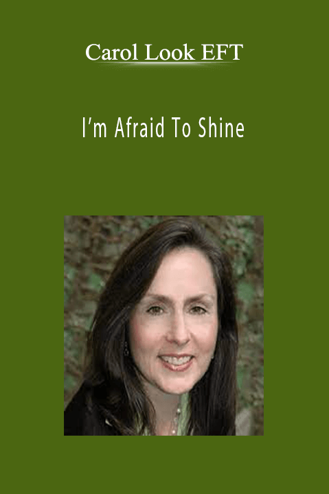 I’m Afraid To Shine – Carol Look EFT