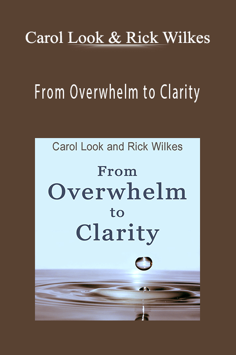 From Overwhelm to Clarity – Carol Look & Rick Wilkes