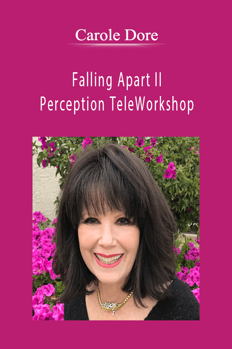 Falling Apart II & Perception TeleWorkshop – Carole Dore