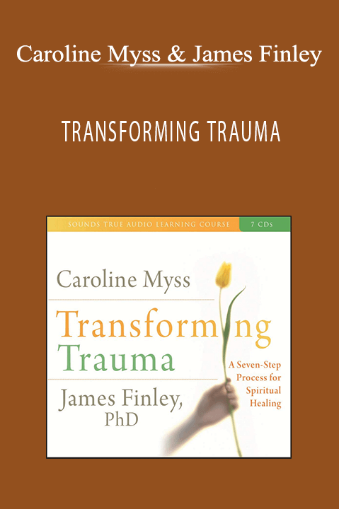 TRANSFORMING TRAUMA – Caroline Myss