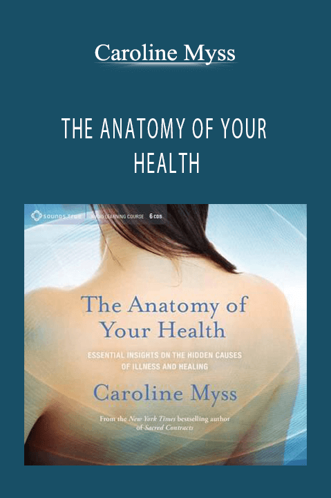 THE ANATOMY OF YOUR HEALTH – Caroline Myss