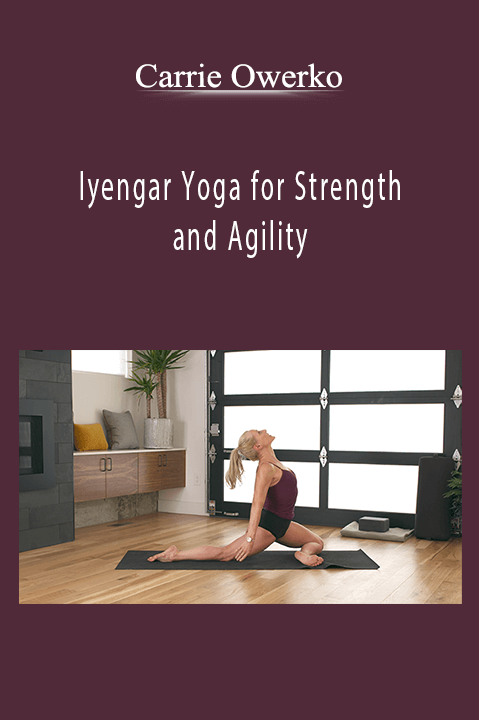 Iyengar Yoga for Strength and Agility – Carrie Owerko