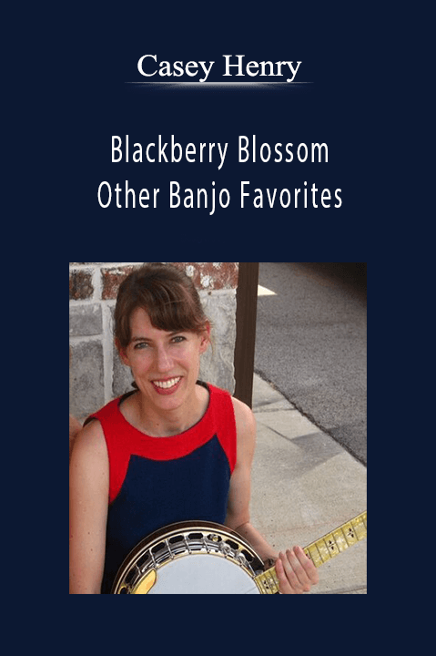 Blackberry Blossom and Other Banjo Favorites – Casey Henry