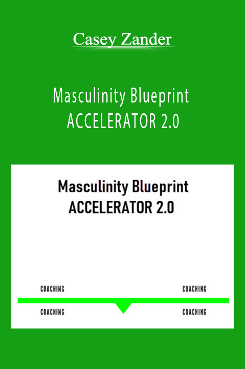 Masculinity Blueprint ACCELERATOR 2.0 – Casey Zander