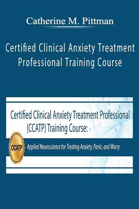 Certified Clinical Anxiety Treatment Professional Training Course – Catherine M. Pittman