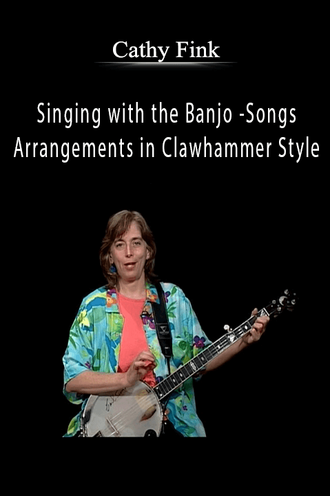 Singing with the Banjo – Songs and Arrangements in Clawhammer Style – Cathy Fink