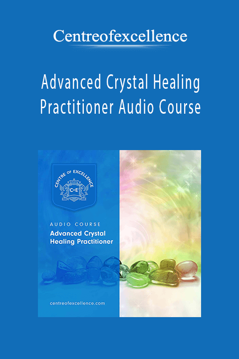 Advanced Crystal Healing Practitioner Audio Course – Centreofexcellence