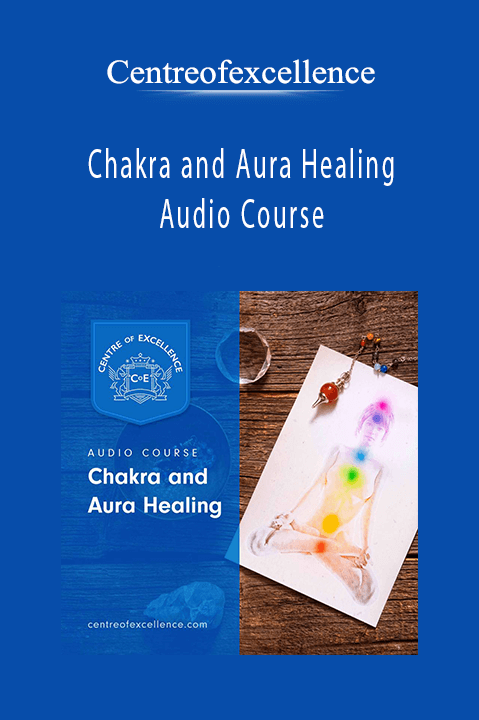 Chakra and Aura Healing Audio Course – Centreofexcellence