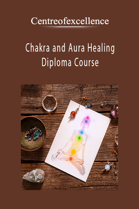 Chakra and Aura Healing Diploma Course – Centreofexcellence