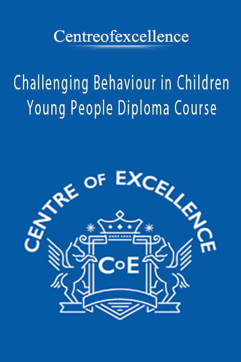 Challenging Behaviour in Children and Young People Diploma Course – Centreofexcellence