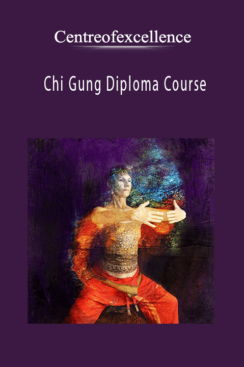 Chi Gung Diploma Course – Centreofexcellence