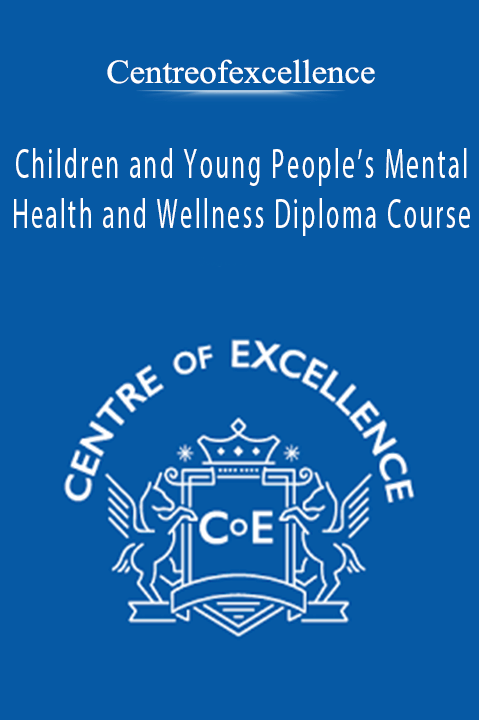 Children and Young People’s Mental Health and Wellness Diploma Course – Centreofexcellence