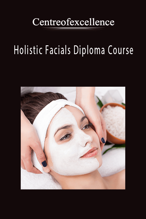 Holistic Facials Diploma Course – Centreofexcellence