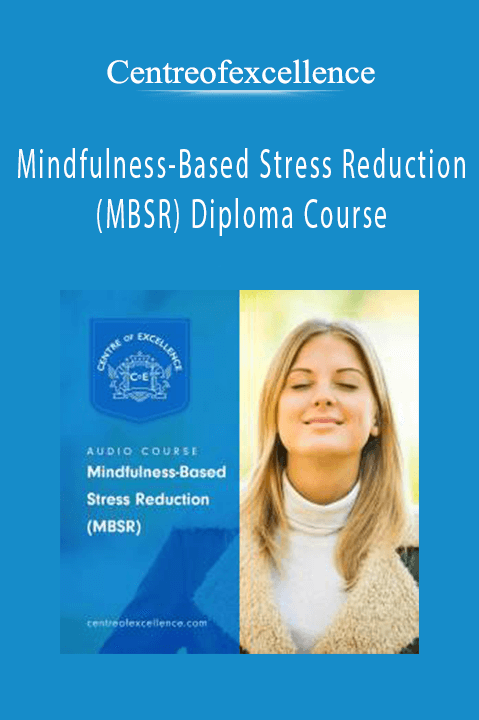 Mindfulness–Based Stress Reduction (MBSR) Diploma Course – Centreofexcellence