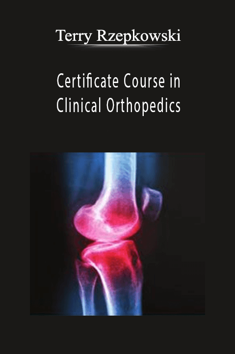 Terry Rzepkowski – Certificate Course in Clinical Orthopedics