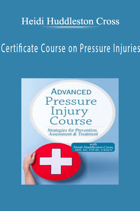 Heidi Huddleston Cross – Certificate Course on Pressure Injuries: Advanced Strategies for Prevention