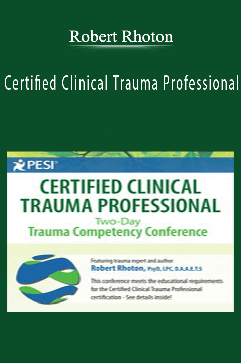 Robert Rhoton – Certified Clinical Trauma Professional: Two–Day Trauma Competency Conference