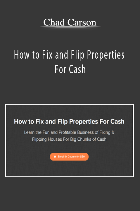 How to Fix and Flip Properties For Cash – Chad Carson