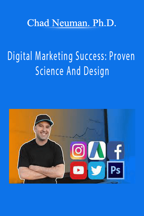 Digital Marketing Success: Proven Science And Design – Chad Neuman. Ph.D.