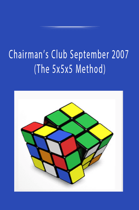 Chairman’s Club September 2007 (The 5x5x5 Method)