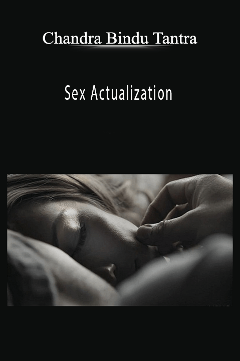 Sex Actualization – Chandra Bindu Tantra