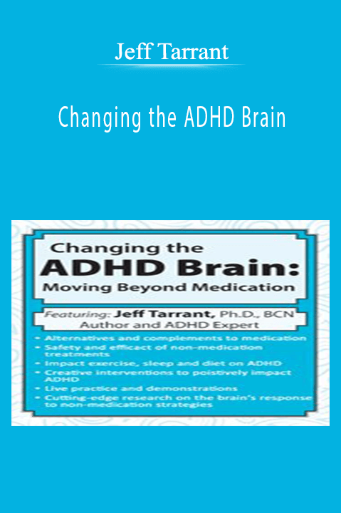 Jeff Tarrant – Changing the ADHD Brain: Moving Beyond Medication & Behavior Management