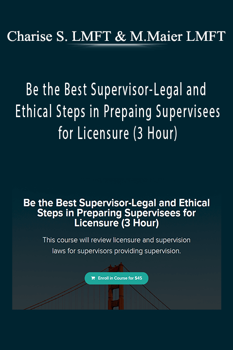 Be the Best Supervisor–Legal and Ethical Steps in Preparing Supervisees for Licensure (3 Hour) – Charise Schwertfeger LMFT & Minon Maier LMFT