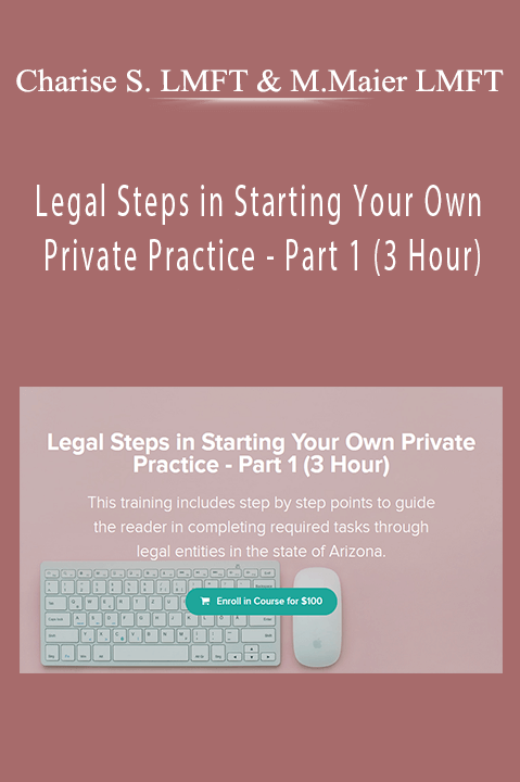 Legal Steps in Starting Your Own Private Practice – Part 1 (3 Hour) – Charise Schwertfeger LMFT & Minon Maier LMFT