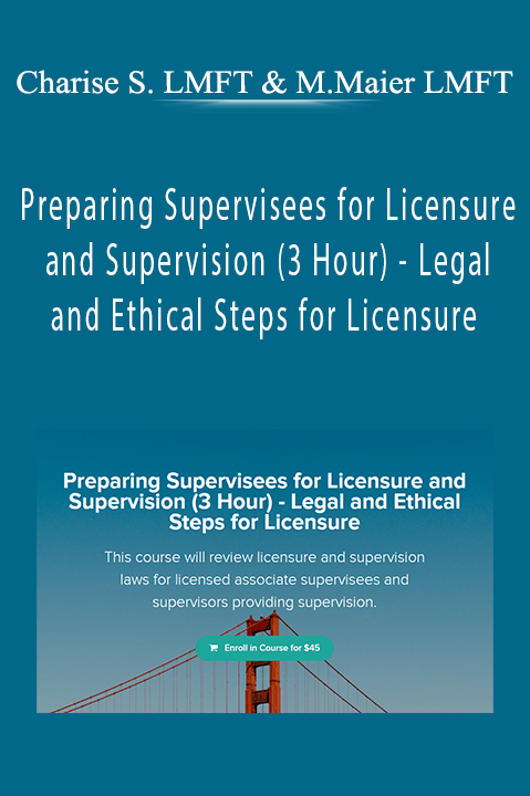 Preparing Supervisees for Licensure and Supervision (3 Hour) – Legal and Ethical Steps for Licensure – Charise Schwertfeger LMFT & Minon Maier LMFT