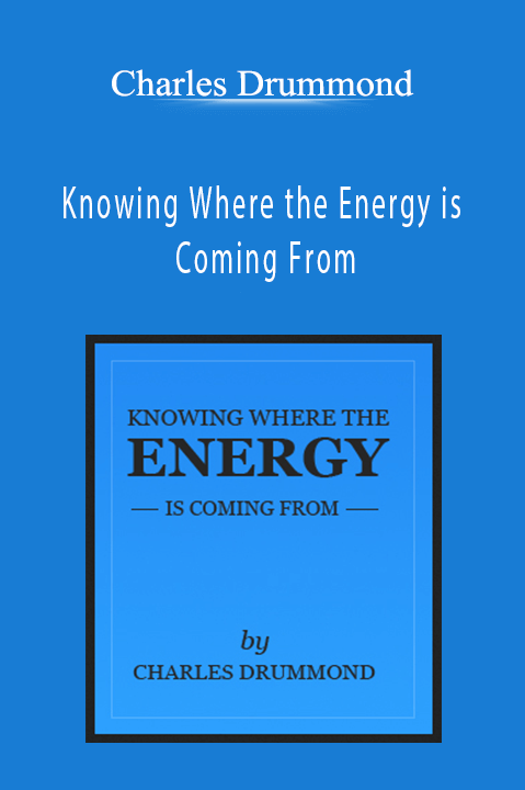 Knowing Where the Energy is Coming From – Charles Drummond