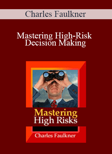 Mastering High–Risk Decision Making – Charles Faulkner