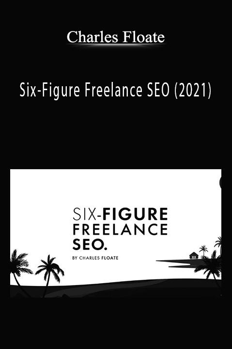 Six–Figure Freelance SEO (2021) – Charles Floate