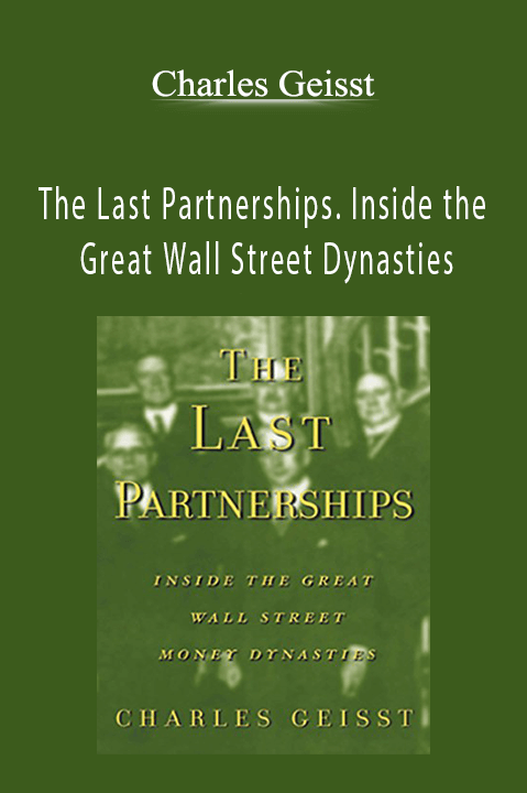 The Last Partnerships. Inside the Great Wall Street Dynasties – Charles Geisst