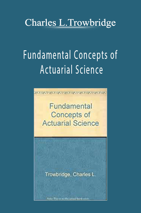 Fundamental Concepts of Actuarial Science – Charles L.Trowbridge