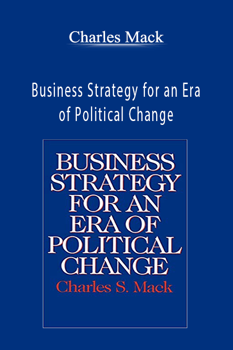 Business Strategy for an Era of Political Change – Charles Mack