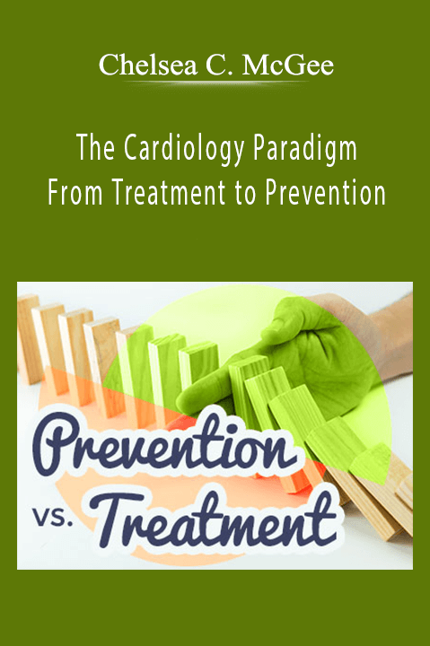 The Cardiology Paradigm: From Treatment to Prevention – Chelsea C. McGee