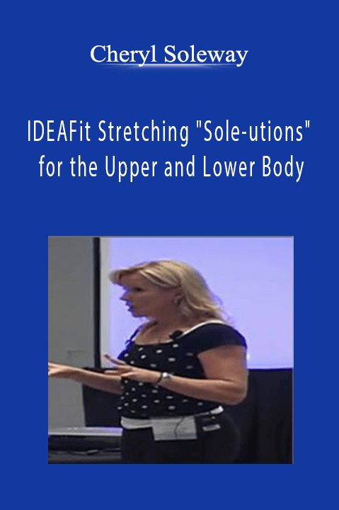 IDEAFit Stretching "Sole–utions" for the Upper and Lower Body – Cheryl Soleway