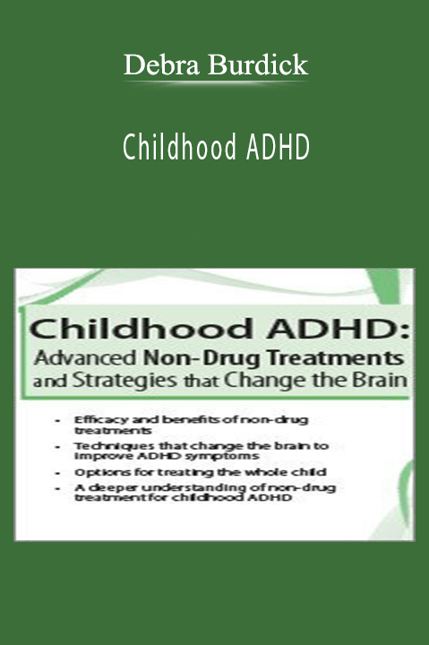 Debra Burdick – Childhood ADHD: Advanced Non–Drug Treatments & Strategies that Change the Brain