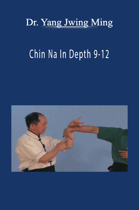 Dr. Yang Jwing Ming – Chin Na In Depth 9–12