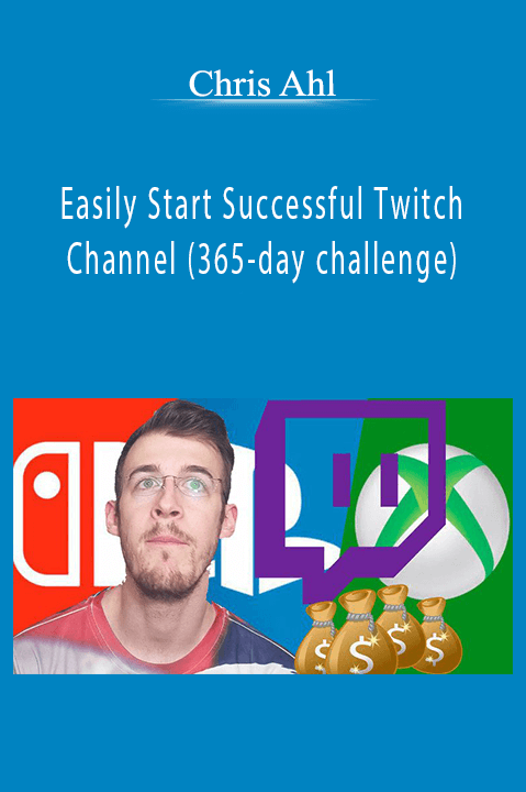 Easily Start Successful Twitch Channel (365–day challenge) – Chris Ahl