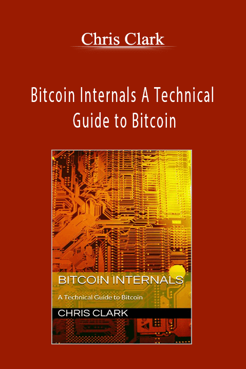 Bitcoin Internals A Technical Guide to Bitcoin – Chris Clark