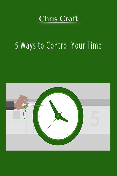 5 Ways to Control Your Time – Chris Croft