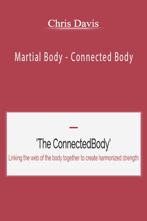 Martial Body – Connected Body – Chris Davis